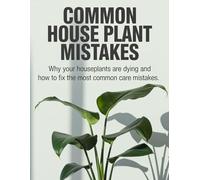 Common House Plant Mistakes: Why Your Houseplants Are Dying and How to Fix the Most Common Care Mistakes