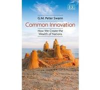 Common Innovation: How We Create the Wealth of Nations - [Livre en VO] G M Peter Swann (Auteur)