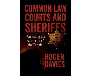 Common Law Courts and Sheriffs: Restoring the Authority of the People
