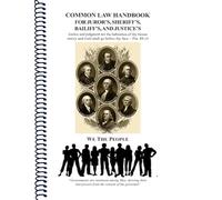 Common Law Handbook: For Juror's, Sheriff's, Bailiff's, and Justice's