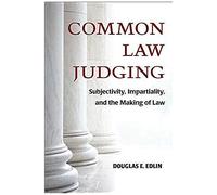 Common Law Judging: Subjectivity, Impartiality, And The Making Of Law