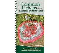Common Lichens of the Eastern United States: Easily Identify More Than 55 Widespread Types
