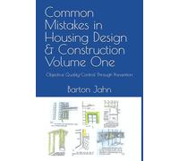 Common Mistakes in Housing Design & Construction Volume One: Objective Quality-Control Through Prevention