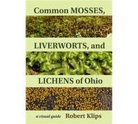 Common Mosses Liverworts and Lichens of Ohio by Robert Klips Robert Klips (Auteur)