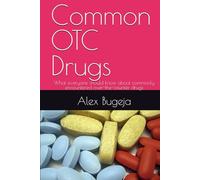 Common OTC Drugs: What everyone should know about commonly encountered over-the-counter drugs