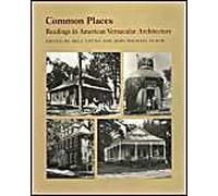 Common Places: Readings In American Vernacular Architecture