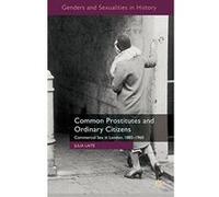 Common Prostitutes and Ordinary Citizens: Commercial Sex in London, 1885-1960 (Genders and Sexualities in History) - [Version Originale] Inconnu (Auteur)