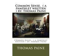 Common Sense. ( a pamphlet written ) by: Thomas Paine