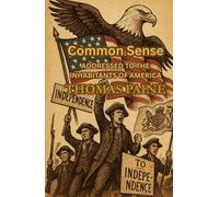 Common Sense: ADDRESSED TO THE INHABITANTS OF AMERICA