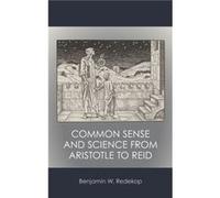 Common Sense and Science from Aristotle to Reid by Benjamin W. Redekop Benjamin W. Redekop (Auteur)