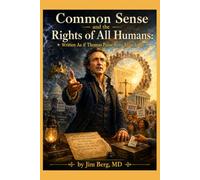Common Sense and the Rights of All Humans: Written As if Thomas Paine were Alive Today