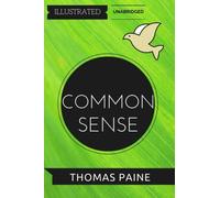 Common Sense: By Thomas Paine : Illustrated & Unabridged