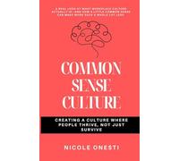 Common Sense Culture: Creating a Culture Where People Thrive Not Just Survive