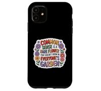 Common Sense Doesn't Grow in Everyone's Garden Design Coque pour iPhone 11