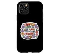 Common Sense Doesn't Grow in Everyone's Garden Design Coque pour iPhone 11 Pro