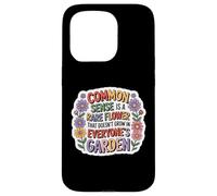 Common Sense Doesn't Grow in Everyone's Garden Design Coque pour iPhone 15 Pro