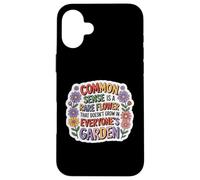 Common Sense Doesn't Grow in Everyone's Garden Design Coque pour iPhone 16 Plus