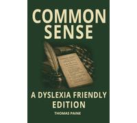 Common Sense Dyslexia-Friendly Edition: Easy-to-Read Thomas Paine Classic: OpenDyslexic Font, 12-Point Type, Wide Line Spacing & Cream Paper for ADHD, Dyslexic & Senior Readers