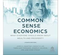 Common Sense Economics: What Everyone Should Know About Wealth and Prosperity