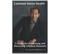 Common Sense Health: A Guide For Preventing And Reversing Lifestyle Diseases