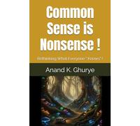 Common Sense is Nonsense !: Rethinking What Everyone " Knows" !