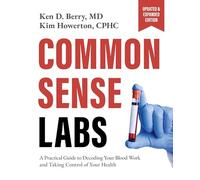 Common Sense Labs: A Practical Guide to Decoding Your Blood Work and Taking Control of Your Health (Updated and Expanded Edition)