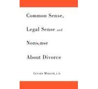 Common Sense, Legal Sense And Nonsense About Divorce
