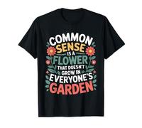 Common Sense Not in Everyone’s Garden - T-Shirt