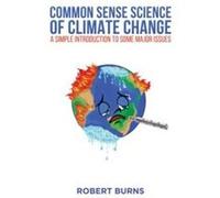 Common Sense Science of Climate Change by Robert Burns Robert Burns (Auteur)