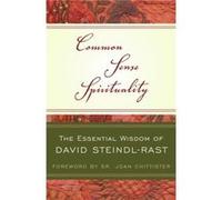 Common Sense Spirituality The Essential Wisdom of David SteindlRast by David Steindl Rast & Foreword by Sr Joan Chittister David Steindl-Rast (Auteur)