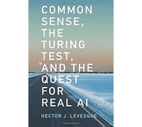 Common Sense, The Turing Test, And The Quest For Real Ai