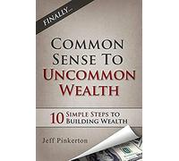 Common Sense To Uncommon Wealth