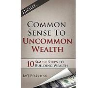 Common Sense To Uncommon Wealth