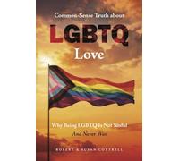Common-Sense Truth About LGBTQ Love: Why Being LGBTQ Is Not Sinful And Never Was