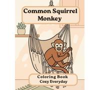 Common Squirrel Monkey Coloring Book: Cozy Everyday: A Cozy Bold and Easy Coloring Book for Adults and Seniors with Cute and Simple Squirrel Monkey ... Stress Relief, Relaxation, and Mindfulness