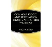 Common Stocks and Uncommon Profits and Other Writings by Philip A. Fisher