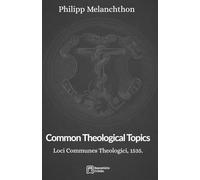 Common Theological Topics: Loci Communes Theologici, 1535.