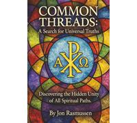 COMMON THREADS: A Search for Universal Truths: Discovering the Hidden Unity of All Spiritual Paths