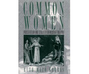 Common Women: Prostitution and Sexuality in Medieval England