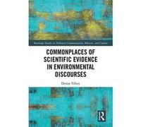 Commonplaces of Scientific Evidence in Environmental Discourses (Routledge Studies in Technical Communication, Rhetoric, and Culture) - [Version Originale] Inconnu (Auteur)