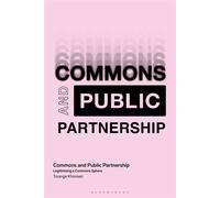 Commons and Public Partnership Legitimizing a Commons Political Sphere - Dr Torange Khonsari - Bloomsbury Academic - ebook (ePub) - Livre
