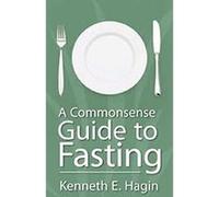 Commonsense Guide to Fasting Kenneth E. Hagin (Auteur)