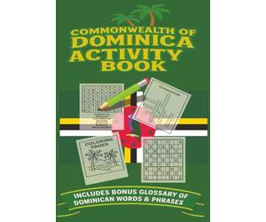 Commonwealth of Dominica Activity Book: Word Searches, Crosswords, Sudoku & Coloring Pages | Inspired by the Commonwealth of Dominica - The Nature ... Heritage & Island Life | Bonus Glossary | 6x9