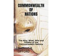Commonwealth Of Nations: The Why, What, Who And Totality Of The Commonwealth Nations