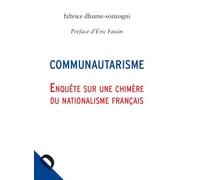 Communautarisme: Enquête sur une chimère du nationalisme français