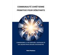 Communauté chrétienne primitive pour débutants: Comprendre la vie partagée, l'entraide et les leçons pour l'Église d'aujourd'hui