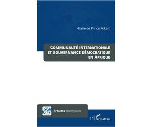 Communauté internationale et gouvernance démocratique en Afrique - Hilaire de Prince Pokam - L'harmattan - broché - Essai