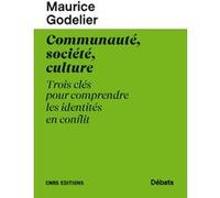 Communauté, société, culture - Trois clés pour comprendre les identités en conflit Maurice Godelier (Auteur)
