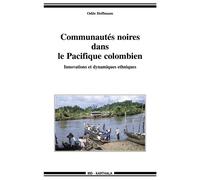 Communautés noires dans le Pacifique colombien. Innovations et dynamiques ethniques - Odile Hoffmann - Karthala - broché - Etude