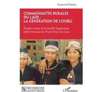 Communautés rurales du Laos : la génération de l'oubli Peuples ruraux de la famille linguistique tibéto-birmane du Nord-Ouest du Laos - Laurent Chazée - L'harmattan - broché - Essai